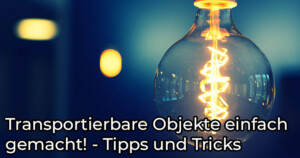 Beitragsbild_Transportierbare-Objekte-einfach-gemacht—Tipps-und-Tricks